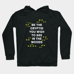 Be The Cryptid You Wish to See in The Woods Hoodie